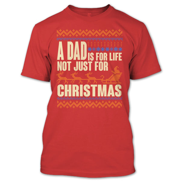 A Dad Is For Life T Shirt, Not Just For Christmas T Shirt