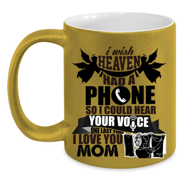 I Love You Mom Coffee Mug, I Wish Heaven Had A Phone Accent Mug