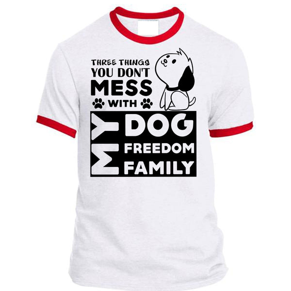 There Things You Don't Mess With My Dog Freedom Family T Shirt, Favorite T Shirt