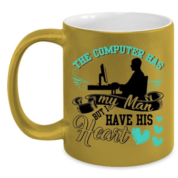 I Have His Heart Coffee Mug, The Computer Has My Man Accent Mug