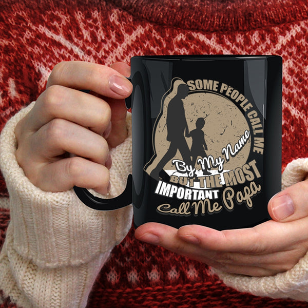 Some People Call Me By My Name Coffee Mug, The Most Important Call Me Papa Coffee Cup