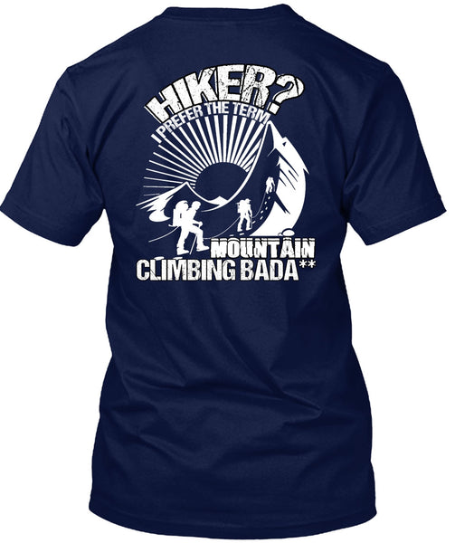 Hiker I Prefer The Term T Shirt, Being A Hiker T Shirt