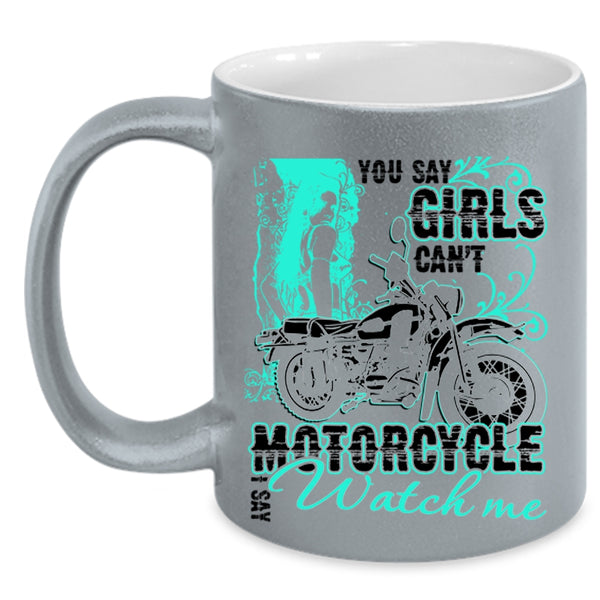 I Say Watch Me Coffee Mug, You Say Girls Can't Motorcycle Accent Mug