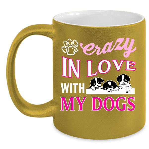 Crazy In Love With My Dogs Coffee Mug, Crazy Love Coffee Cup