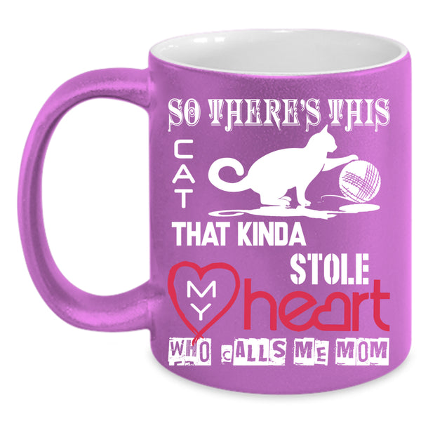 This Cat Kinda Stole My Heart Coffee Mug, Calls Me Mom Coffee Cup