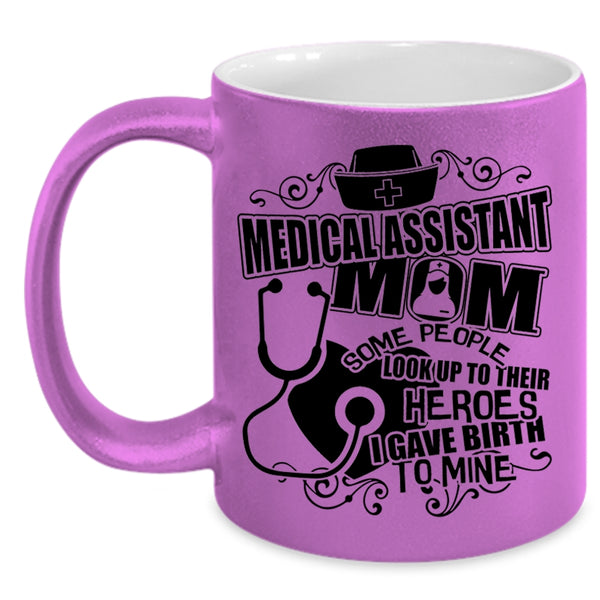 I Gave Birth To Mine Coffee Mug, Medical Assistant Mom Accent Mug