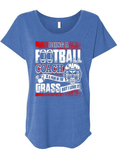 Being A Football Coach T Shirt, I Love It T Shirt, Cool Shirt (Ladies' Triblend Dolman Sleeve)