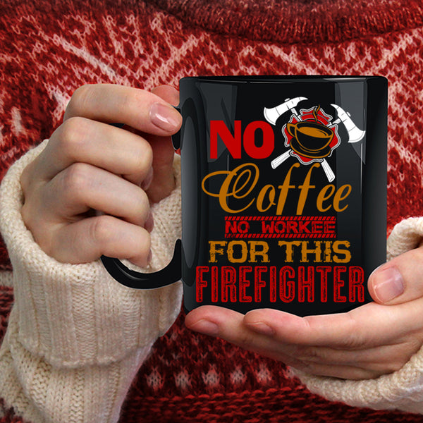 No Coffee Coffee Mug, For This Firefighter Coffee Cup