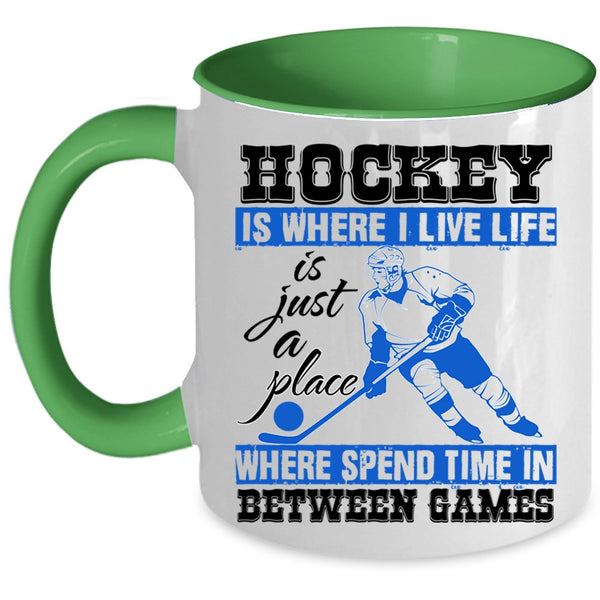 Life Is Just A Place Coffee Mug, Hockey Is Where I Live Accent Mug