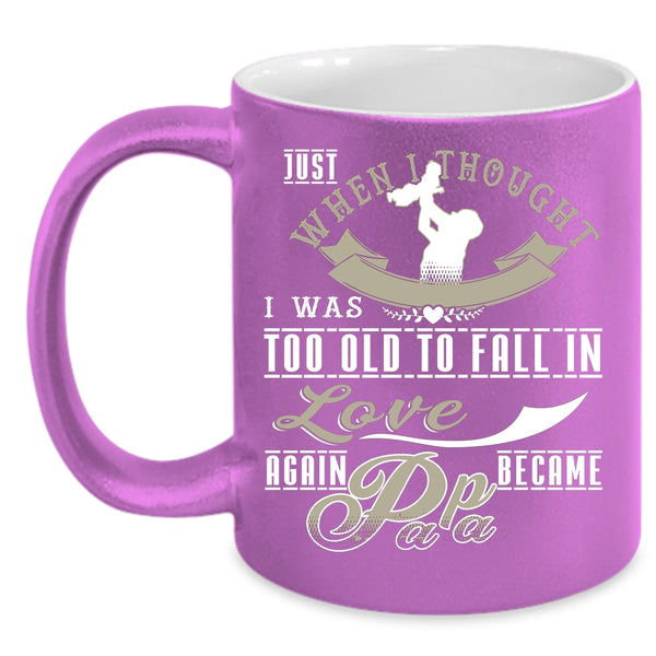 I Was Too Old To Fail In Love Again Coffee Mug, Became Papa Coffee Cup