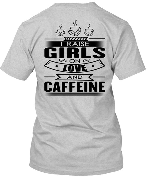 I Raise Girls On Love And Caffeine T Shirt, I Love Coffee T Shirt