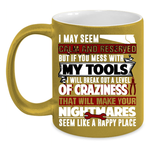 Don't Mess With My Tools Coffee Mug, Funny Gift For Mechanics Coffee Cup