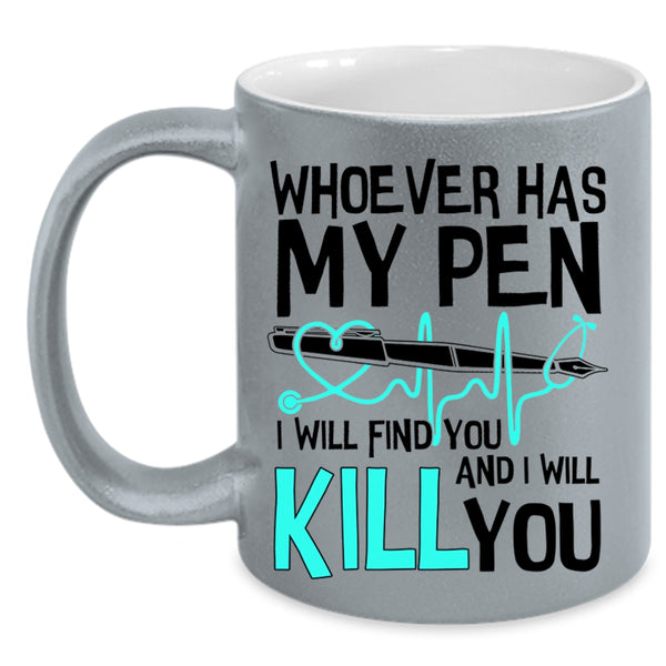 Cute Gift For Nurses Coffee Mug, Whoever Has My Pen Accent Mug