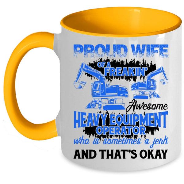 Cute Coffee Mug, Proud Wife Of A Heavy Equipment Operator Accent Mug