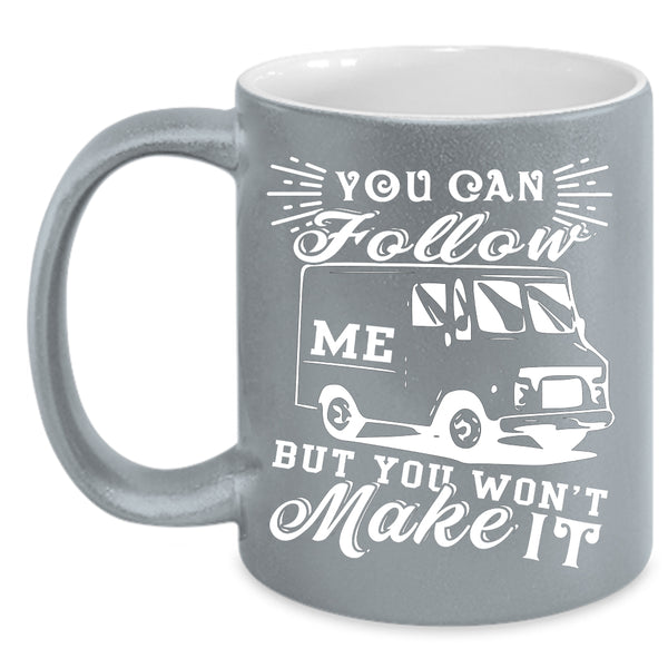 You Can Follow Me Coffee Mug, You Won't Make It Coffee Cup