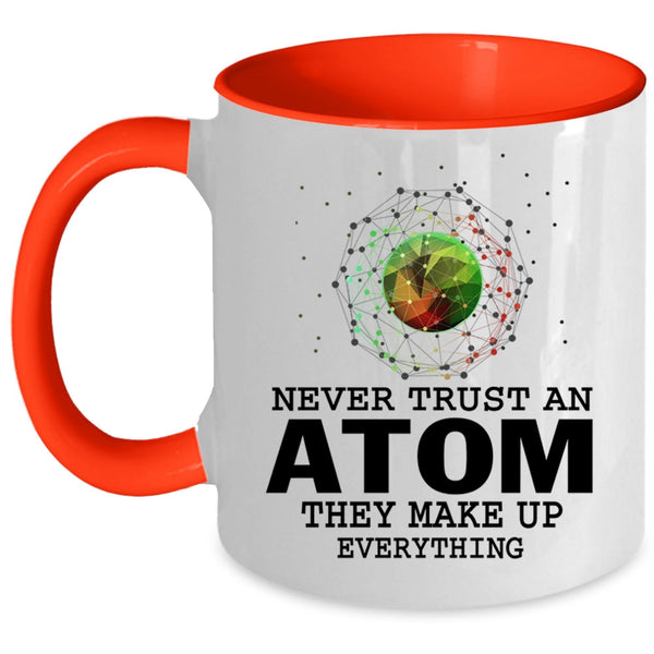 They Make Up Everything Coffee Mug, Never Trust An Atom Accent Mug