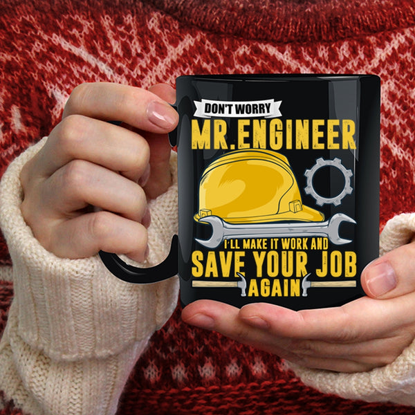 Don't Worry Mr Engineer Coffee Mug, I'll Make It Work And Save Your Job Again Coffee Cup