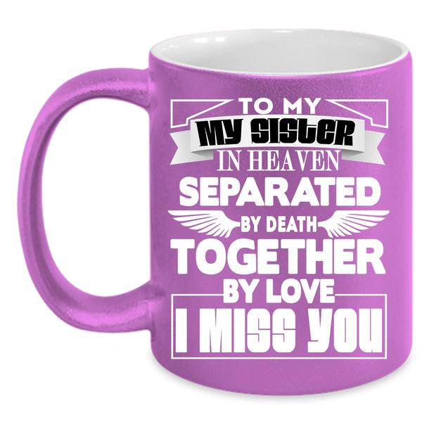 To My Sister In Heaven Coffee Mug, I Miss you Coffee Cup