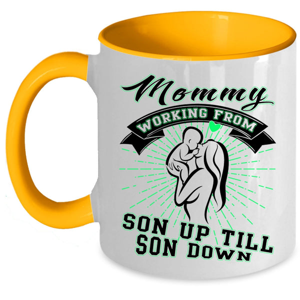 Cute Coffee Mug, Mommy Working From Son Up Till Son Down Accent Mug