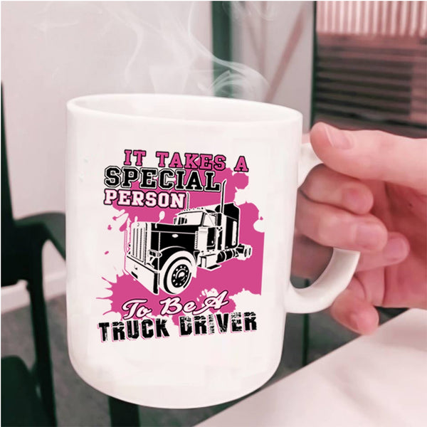 Trucker Coffee Mug, It Takes A Special Person To Be A Truck Driver Cup