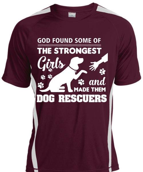 God Found Some Of The Strongest Girls And Made Them Dog Rescuers T Shirt, Pets T Shirt