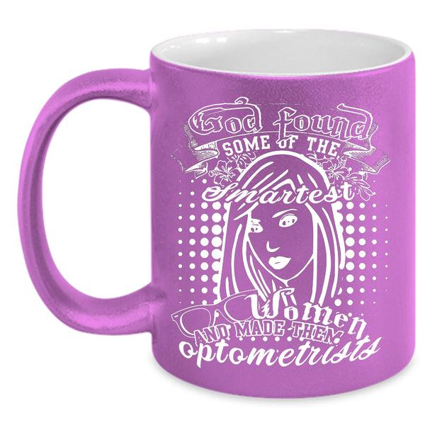 The Smartest Women Coffee Mug, Made Them Optometrists Coffee Cup
