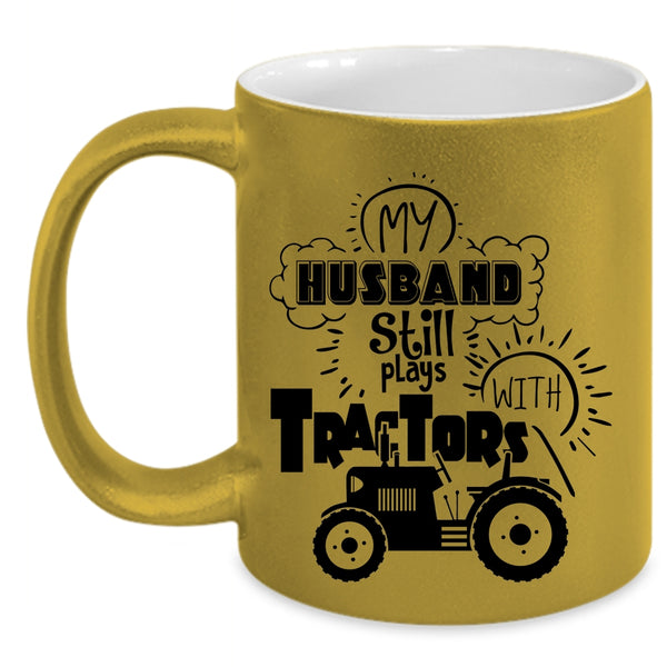 Cool Husband Coffee Mug, My Husband Still Plays With Tractors Accent Mug