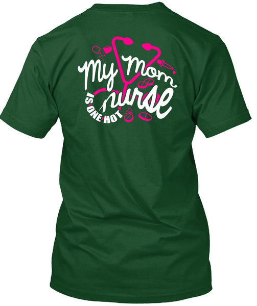 My Mom Nurse Is One Hot T Shirt, Being A Nurse T Shirt