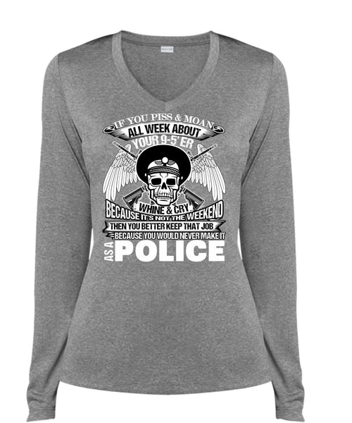 You Would Never Make It As A Police T Shirt, I Love Police T Shirt, Cool Shirt (Ladies LS Heather V-Neck)