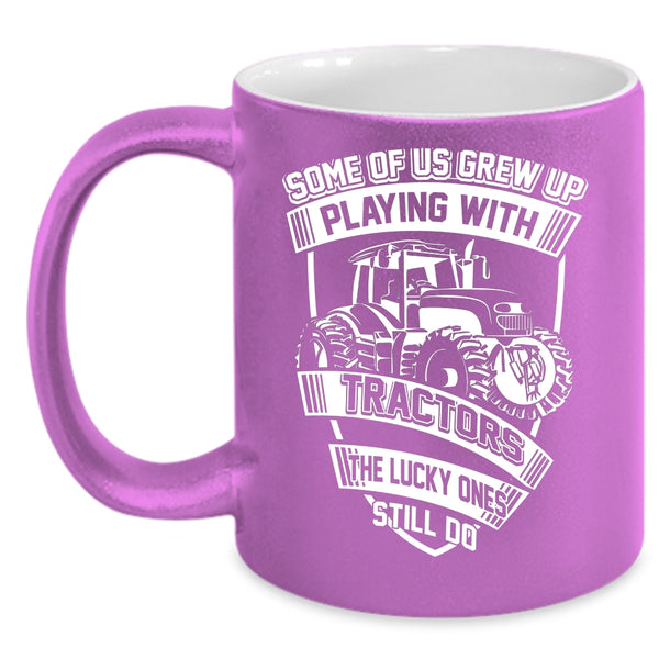 Some Of Us Grew Up Playing With Tractors Coffee Mug, Funn Tractors Coffee Cup