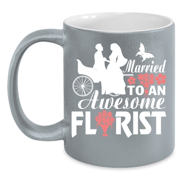Married To An Awesome Florist Coffee Mug, I Love My Florist Coffee Cup