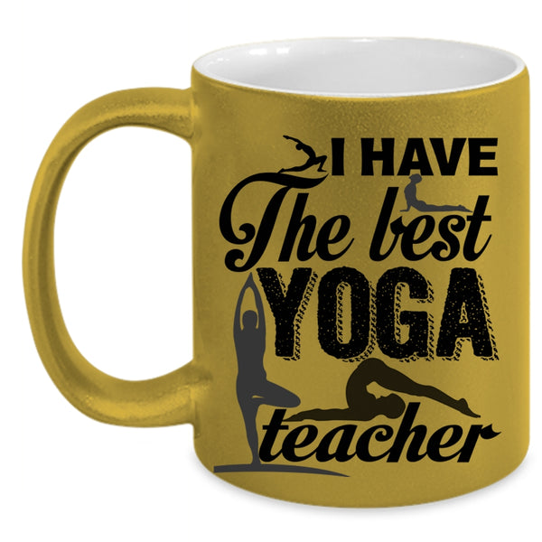 Best Yoga Teacher Coffee Mug, I Have The Best Yoga Teacher Accent Mug