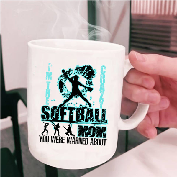 Crazy Softball Mom Coffee Mug, I'm The Crazy Softball Mom Cup