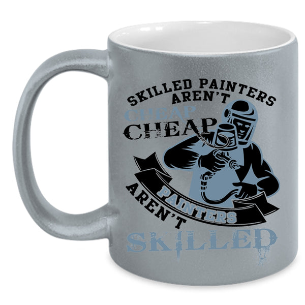 Cheap Painters Aren't Skilled Coffee Mug, Skilled Painters Aren't Cheap Accent Mug