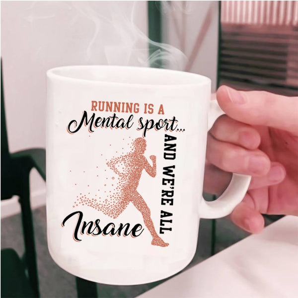 We're All Insane Coffee Mug, Running Is A Mental Sport Cup