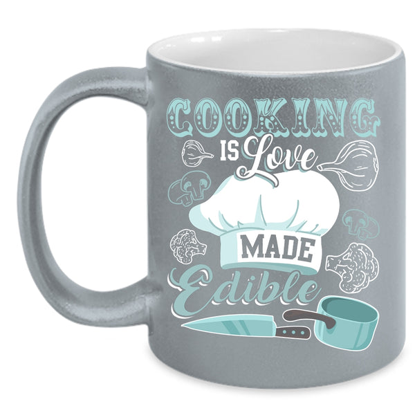 Cooking Is Love Made Edible Coffee Mug, Funny Cooking Coffee Cup