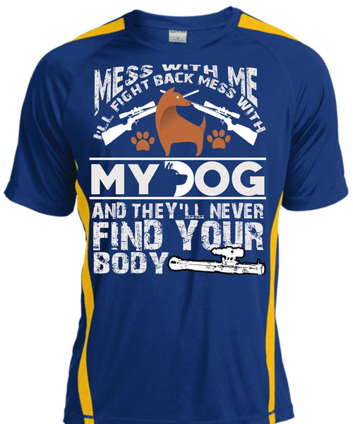 I'll Fight Back Mess With My Dog T Shirt, They'll Never Find Your Body T Shirt, Cool Shirt