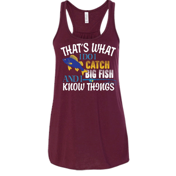 That What I Do I Catch Big Fish And I Know Things Shirt