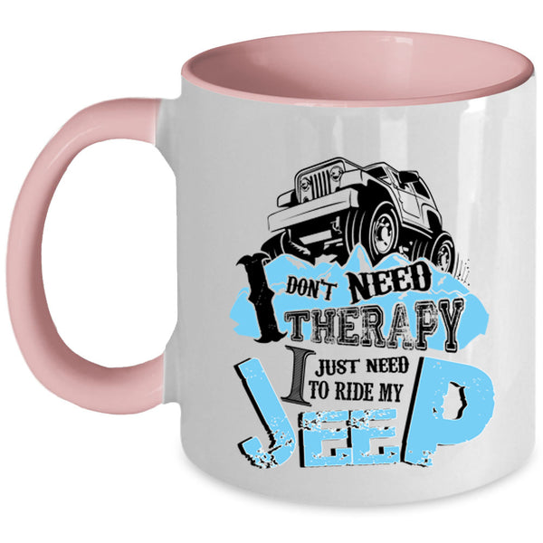 I Just Need To Ride My Jeep Coffee Mug, I Don't Need Therapy Accent Mug