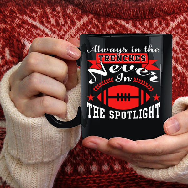 Always In The Trenches Coffee Mug, Never In The Spotlight Coffee Cup