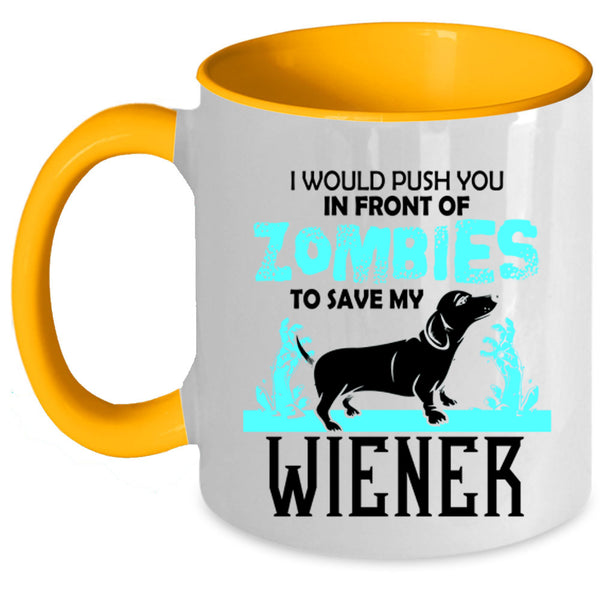 My Wiener Coffee Mug, I Would Push You In Front Of Zombies Accent Mug