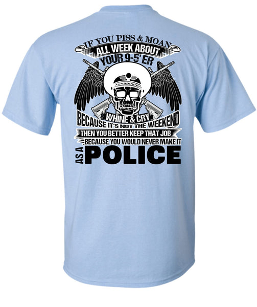 You Would Never Make It As A Police T Shirt, Being A Police T Shirt