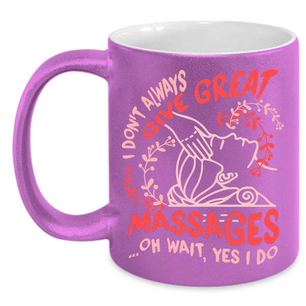 I Don't Always Give Great Massages Coffee Mug, Cute Therapist Coffee Cup