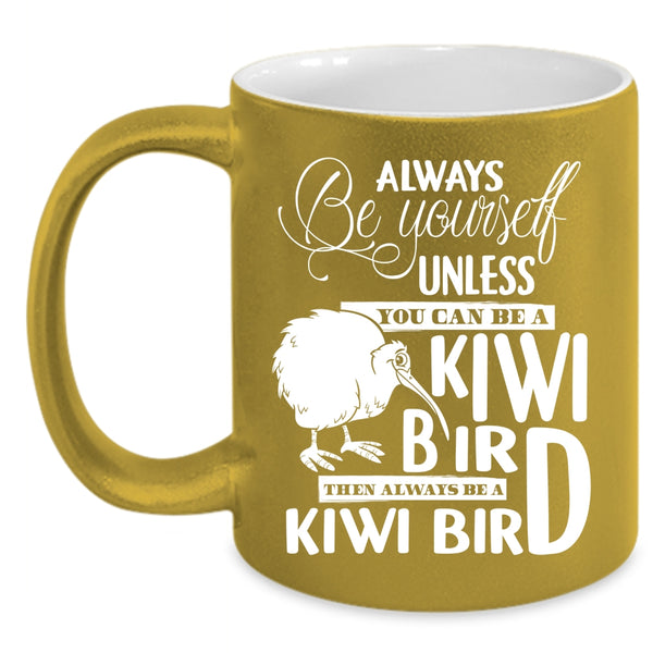 You Can Be A Kiwi Bird Coffee Mug, Always Be A Kiwi Bird Coffee Cup