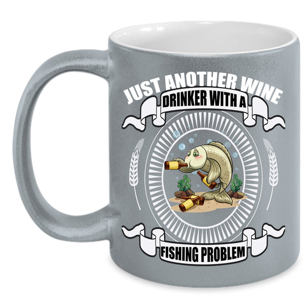 Just Another Wine Drinker Coffee Mug, Fishing Problem Coffee Cup