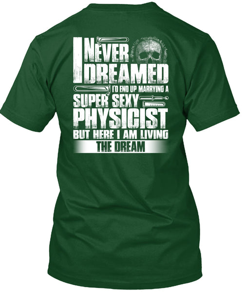 Marrying A Physicist T Shirt, I Never Dreamed T Shirt