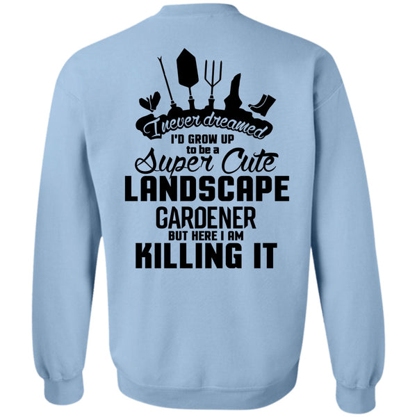 Being A Gardener T Shirt, I'd Grow Up To Be A Cute Landscape Gardener Sweatshirt