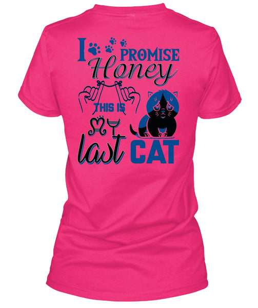 I Promise Honey This Is My Last Cat T Shirt, I Love My Cat T Shirt