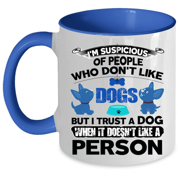 Funny Gift For Dog Lovers Coffee Mug, I Trust A Dog Accent Mug