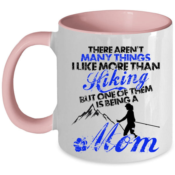 One Of Them Is Being A Mom Coffee Mug, I Like More Than Hiking Accent Mug